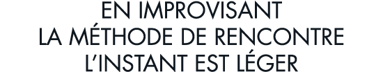en improvisant la m thode de rencontre l instant est l ger