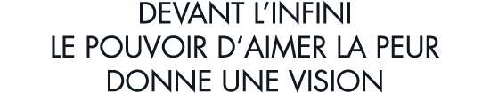 devant l infini le pouvoir d aimer la peur donne une vision