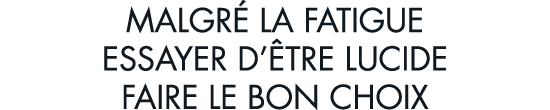 malgr  la fatigue essayer d  tre lucide faire le bon choix
