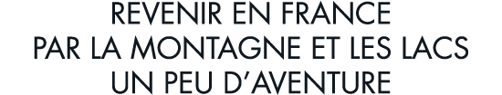 revenir en France par la montagne et les lacs un peu d aventure
