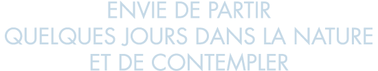 envie de partir quelques jours dans la nature et de contempler