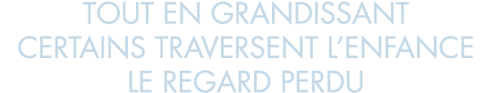 tout en grandissant certains traversent l enfance le regard perdu