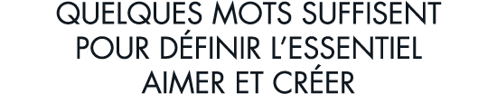 quelques mots suffisent pour d finir l essentiel aimer et cr er