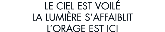 le ciel est voil  la lumi re s affaiblit l orage est ici