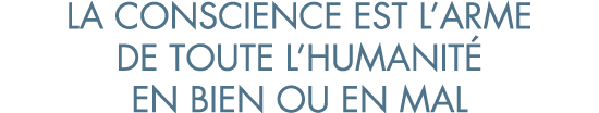 la conscience est l arme de toute l humanit  en bien ou en mal