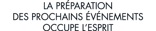 la pr paration des prochains  v nements occupe l esprit