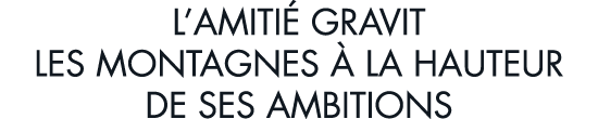 l amiti  gravit les montagnes   la hauteur de ses ambitions