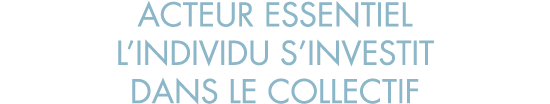 acteur essentiel l individu s investit dans le collectif