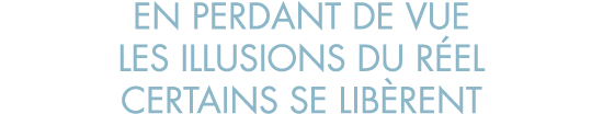 en perdant de vue les illusions du r el certains se lib rent