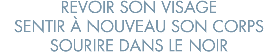 revoir son visage sentir   nouveau son corps sourire dans le noir