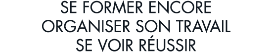 se former encore organiser son travail se voir r ussir