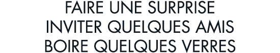 faire une surprise inviter quelques amis boire quelques verres