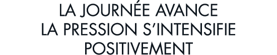 la journ e avance la pression s intensifie positivement