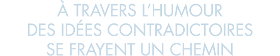   travers l humour des id es contradictoires se frayent un chemin