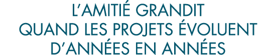 l amiti  grandit quand les projets  voluent d ann es en ann es