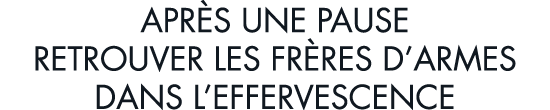 apr s une pause retrouver les fr res d armes dans l effervescence 