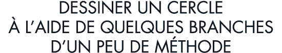 dessiner un cercle   l aide de quelques branches d un peu de m thode