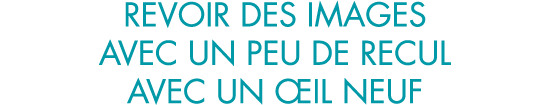 revoir des images avec un peu de recul avec un  il neuf