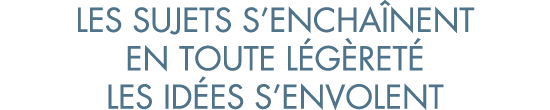 les sujets s encha nent en toute l g ret  les id es s envolent