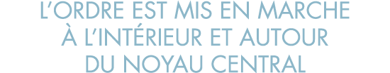 l ordre est mis en marche   l int rieur et autour du noyau central