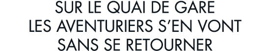 sur le quai de gare les aventuriers s en vont sans se retourner
