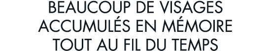 beaucoup de visages accumul s en m moire tout au fil du temps