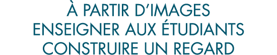   partir d images enseigner aux  tudiants construire un regard