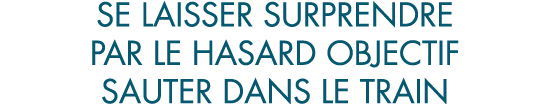 se laisser surprendre par le hasard objectif sauter dans le train