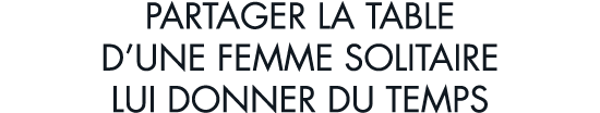 partager la table d une femme solitaire lui donner du temps