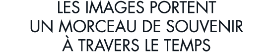 les images portent un morceau de souvenir   travers le temps
