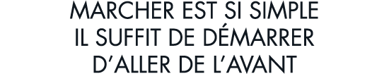 marcher est si simple il suffit de d marrer d aller de l avant