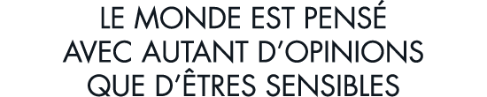 le monde est pens  avec autant d opinions que d  tres sensibles