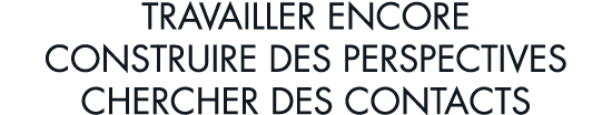 travailler encore construire des perspectives chercher des contacts