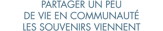 partager un peu de vie en communaut  les souvenirs viennent