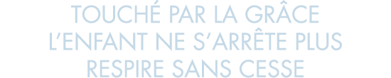 touch  par la gr ce l enfant ne s arr te plus respire sans cesse
