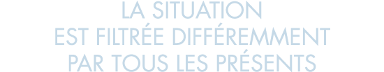 la situation est filtr e diff remment par tous les pr sents