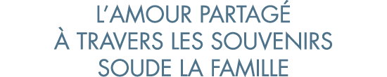 l amour partag    travers les souvenirs soude la famille