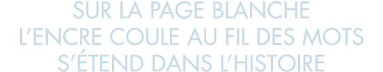 sur la page blanche l encre coule au fil des mots s  tend dans l histoire