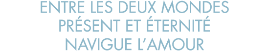 entre les deux mondes pr sent et  ternit  navigue l amour