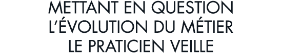 mettant en question l  volution du m tier le praticien veille