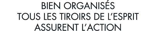 bien organis s tous les tiroirs de l esprit assurent l action