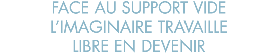 face au support vide l imaginaire travaille libre en devenir