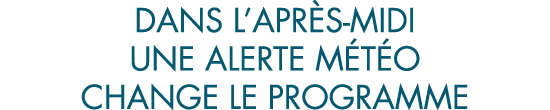 dans l apr s-midi une alerte m t o change le programme