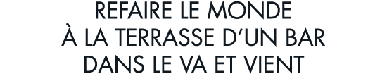 refaire le monde   la terrasse d un bar dans le va et vient