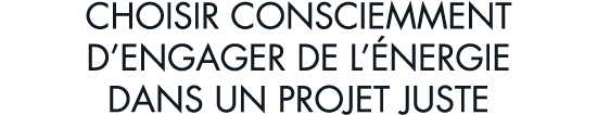 choisir consciemment d engager de l  nergie dans un projet juste