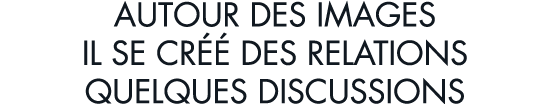 autour des images il se cr   des relations quelques discussions