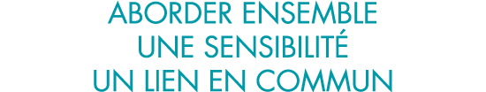 aborder ensemble une sensibilit  un lien en commun