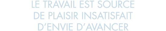 le travail est source de plaisir insatisfait d envie d avancer
