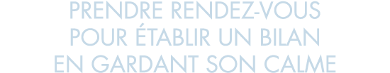 prendre rendez-vous pour  tablir un bilan en gardant son calme