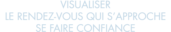 visualiser le rendez-vous qui s approche se faire confiance